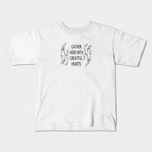 GATHER HERE WITH GREATFUL HEARTS Kids T-Shirt